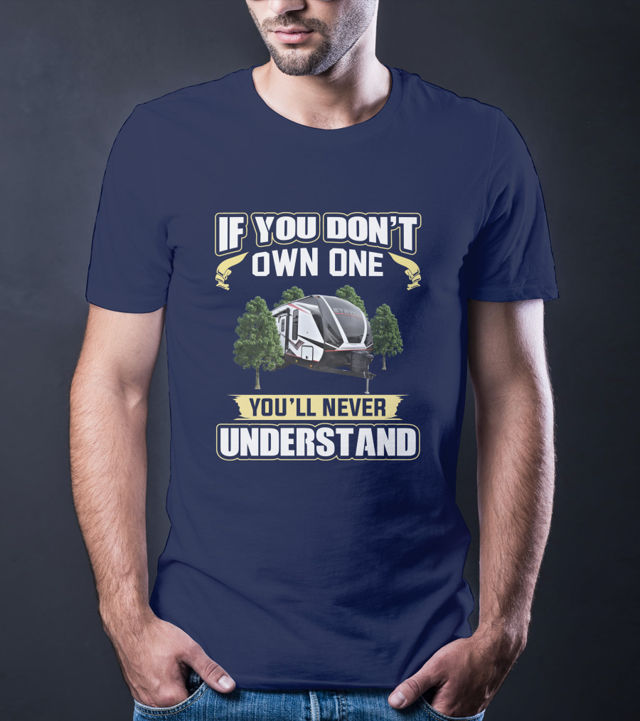 If You Don't Own One You'll Never Understand Stryker 2313 RV T-Shirt