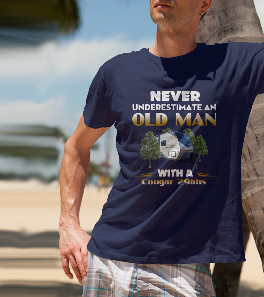NEVER UNDERESTIMATE AN OLD MAN WITH A Cougar 29BHS T-Shirt