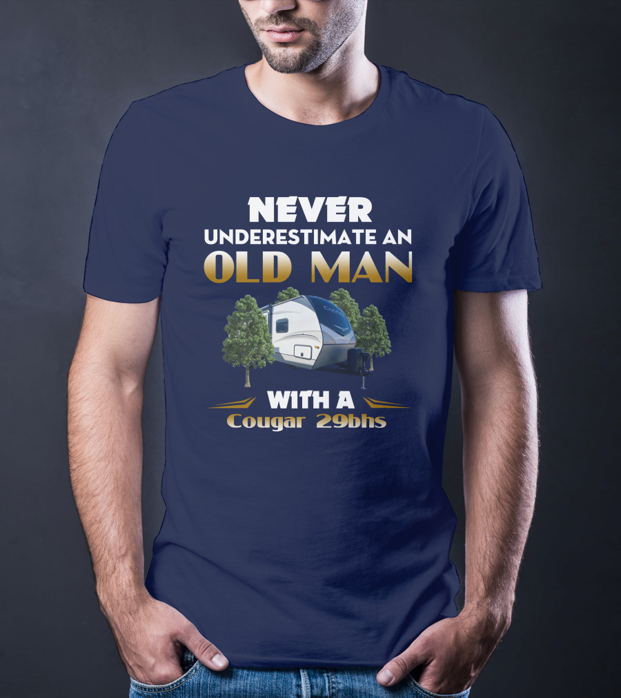 NEVER UNDERESTIMATE AN OLD MAN WITH A Cougar 29BHS T-Shirt