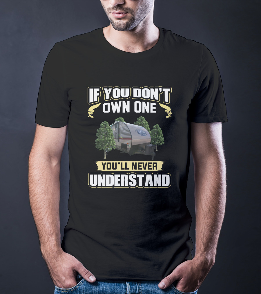 If You Don’t Own One You’ll Never Understand Cherokee GreyWolf Camper T-Shirt