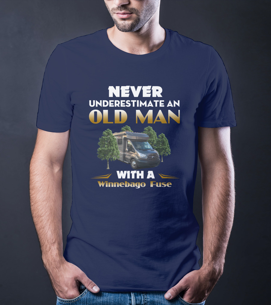 Never Underestimate An Old Man With A Winnebago Fuse T-Shirt