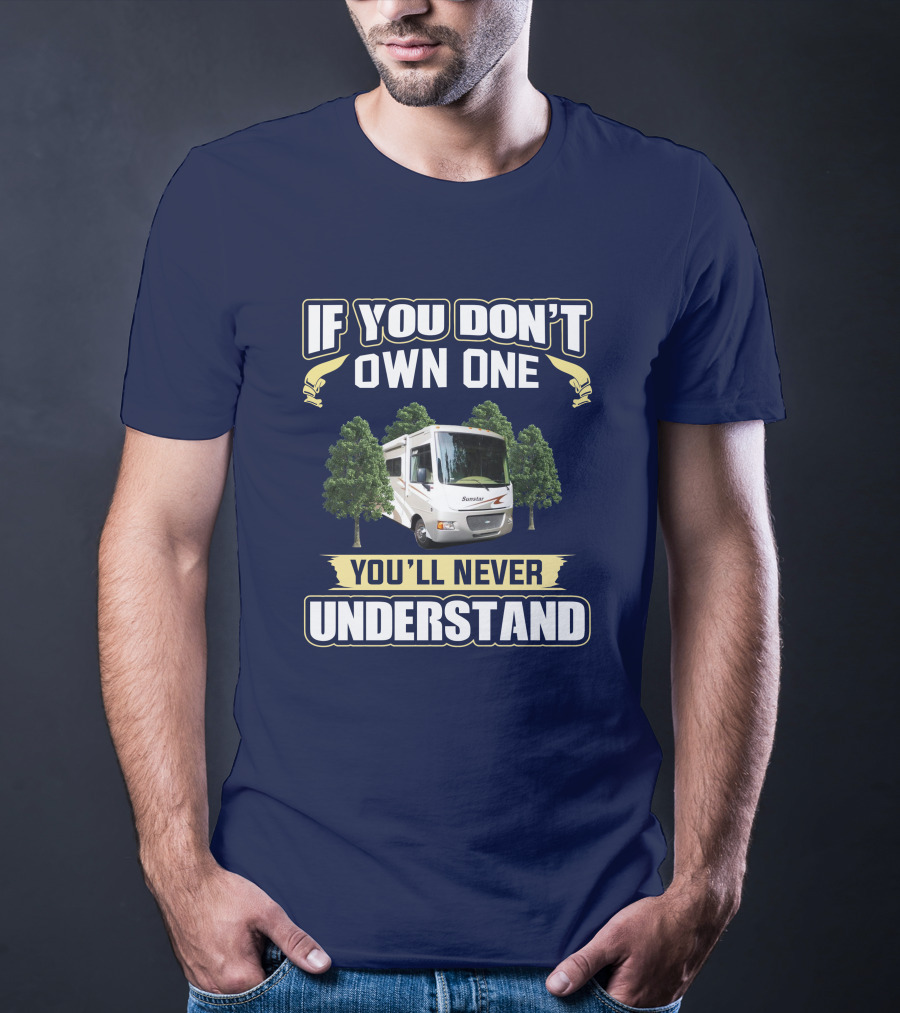 If You Don't Own One You'll Never Understand Itasca Sunstar 30T Camper RV T-Shirt