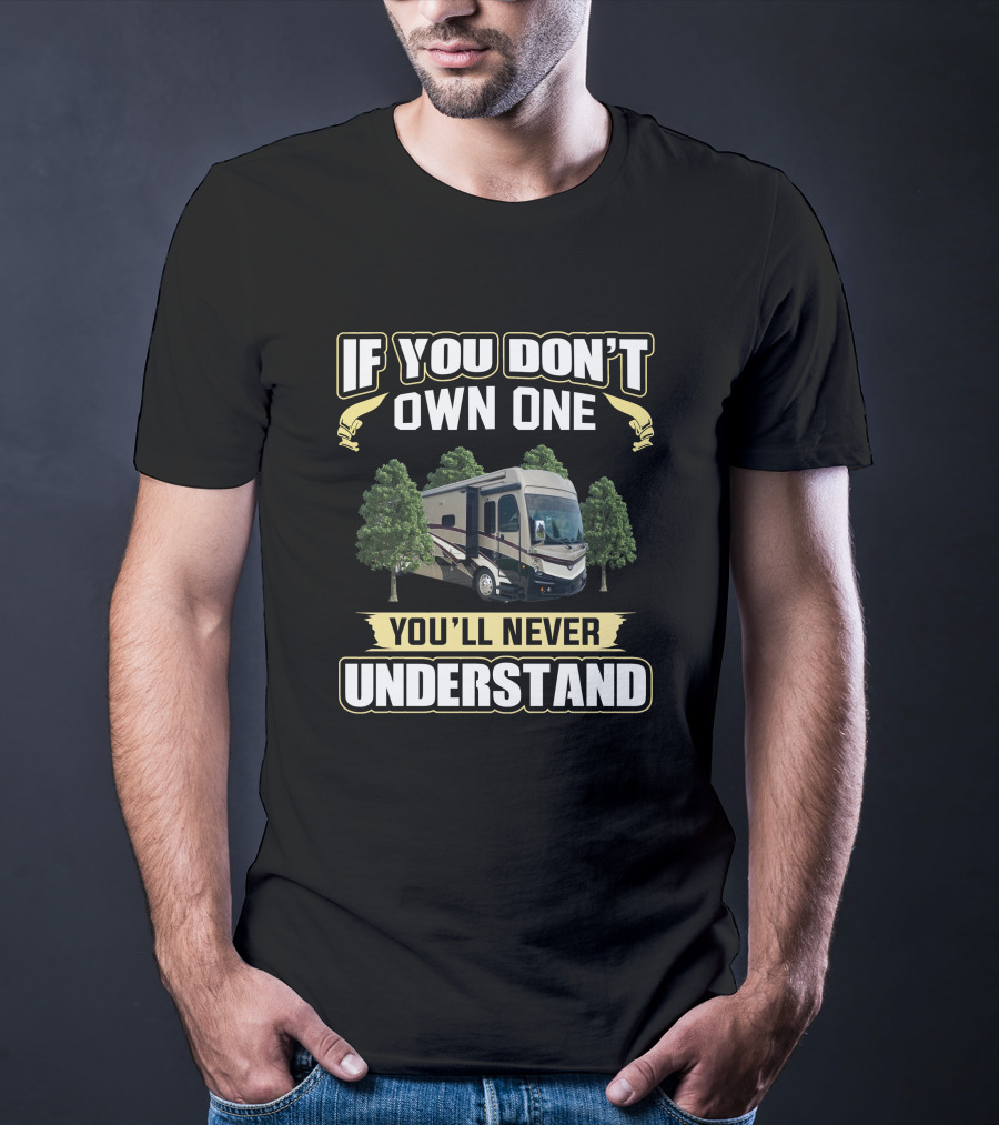 Fleetwood Discovery LXE 38k If You Don't Own One You'll Never Understand T-Shirt
