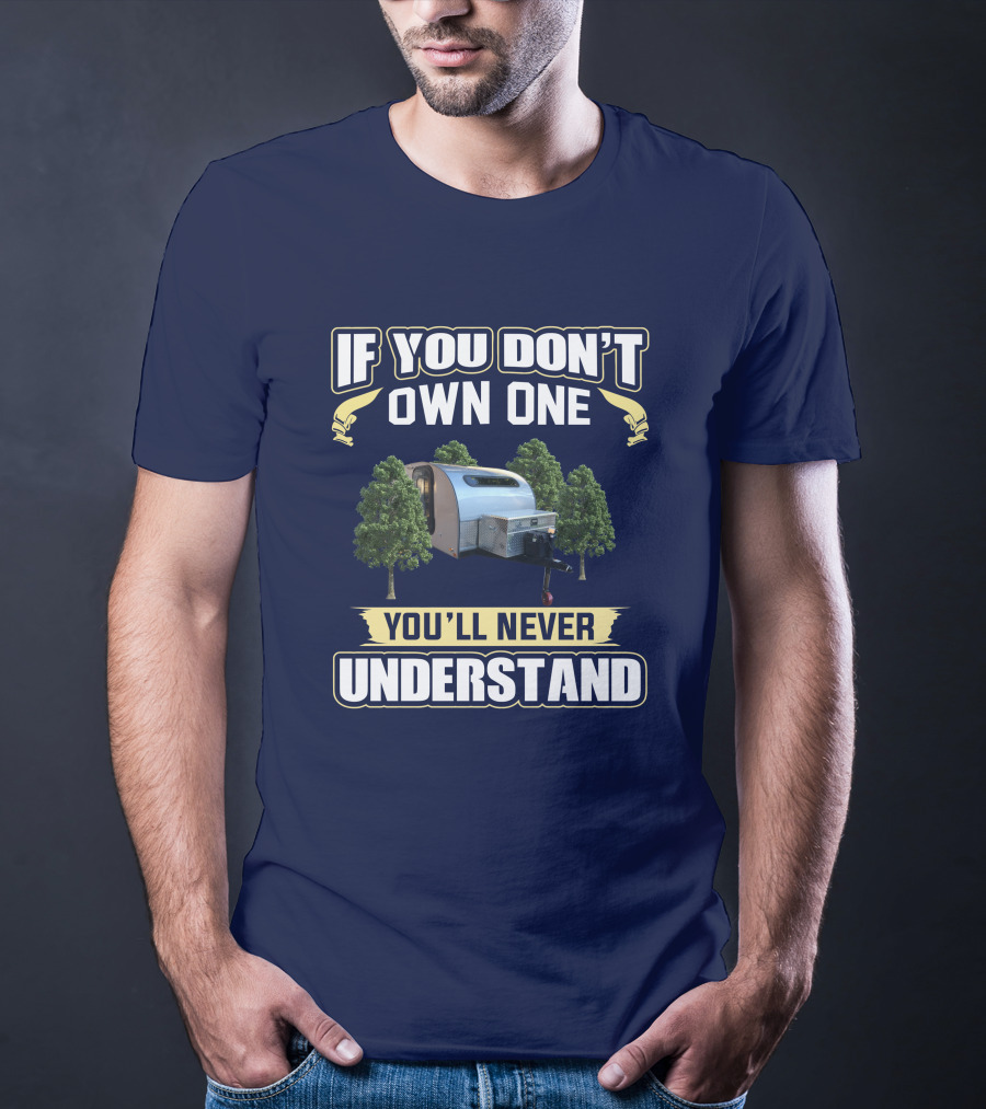 If You Don't Own One Silver Shadow Trailer You'll Never Understand T-Shirt