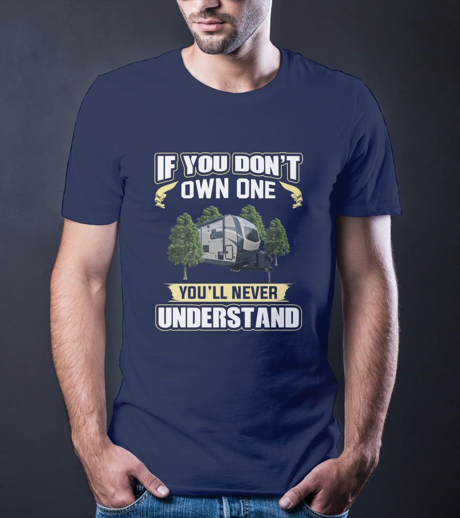 Rockwood Ultra Lite 2608BS If You Don't Own One You'll Never Understand T-Shirt