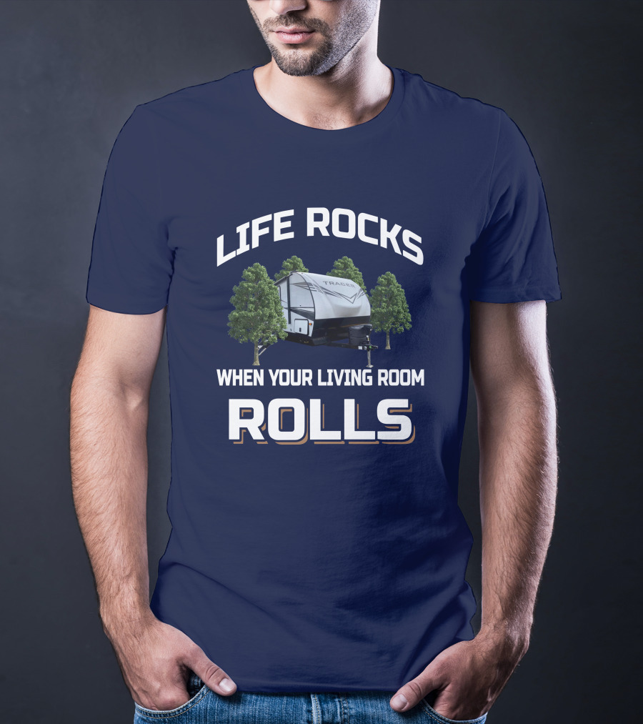 Life Rocks When Your Living Room Rolls Tracer 31BHD T-Shirt