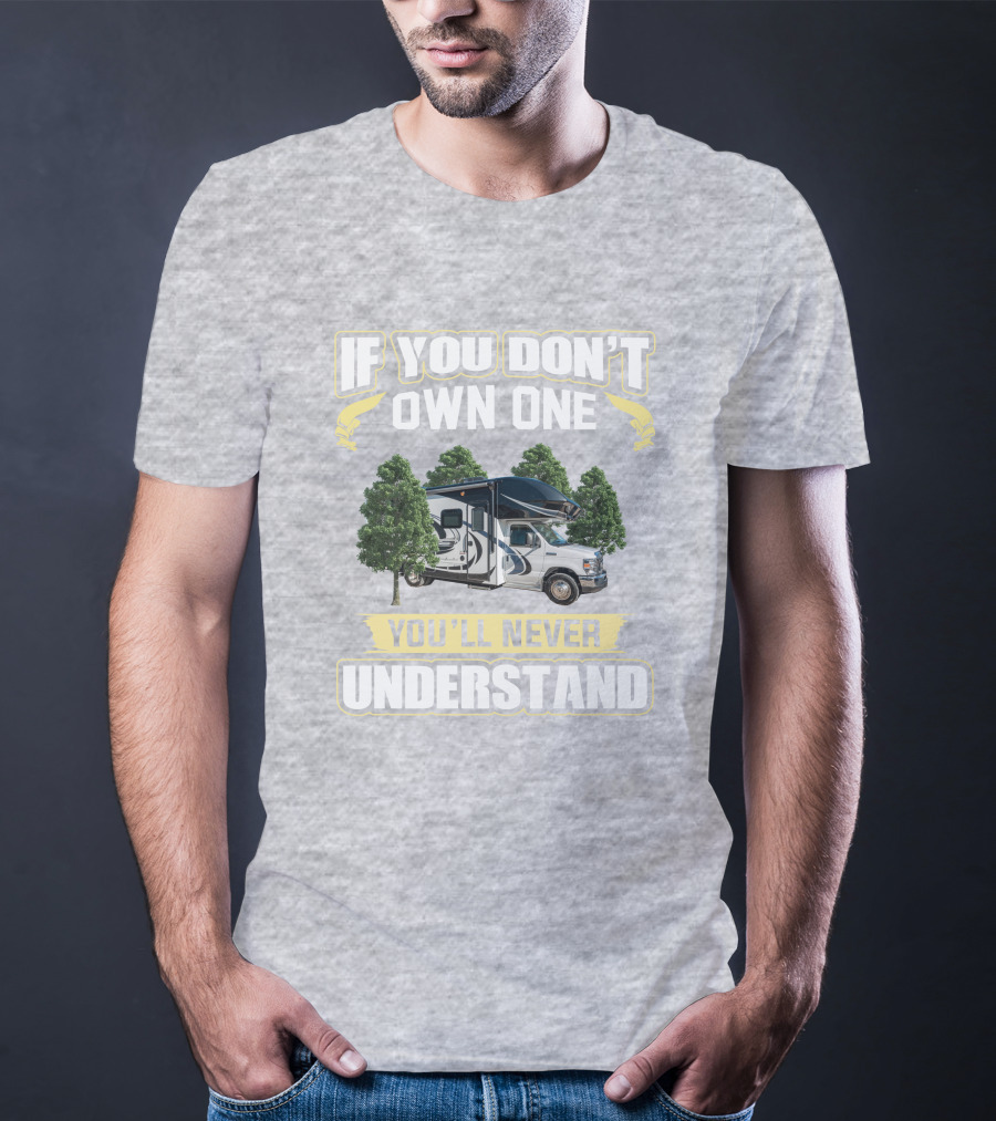 If You Don't Own One You'll Never Understand RV Camper Adventure 24B T-Shirt