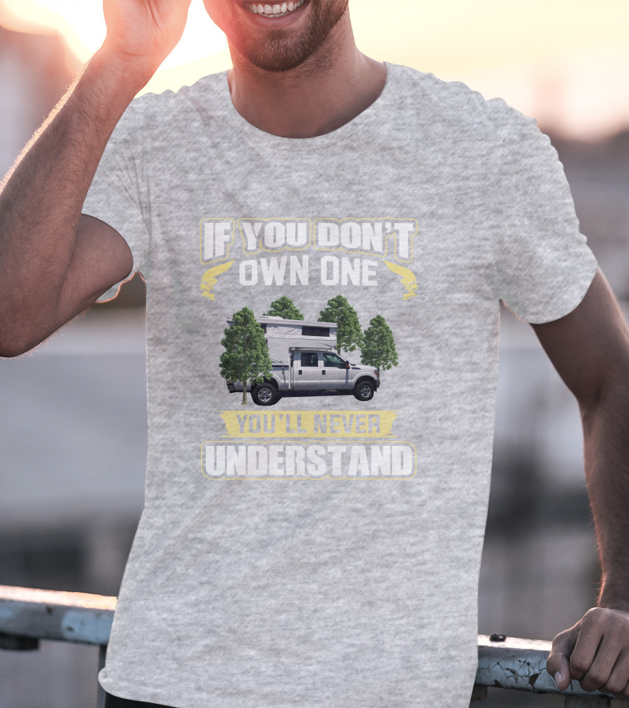 IF YOU DON'T OWN ONE YOU'LL NEVER UNDERSTAND Northstar 650 Camper Truck T-Shirt