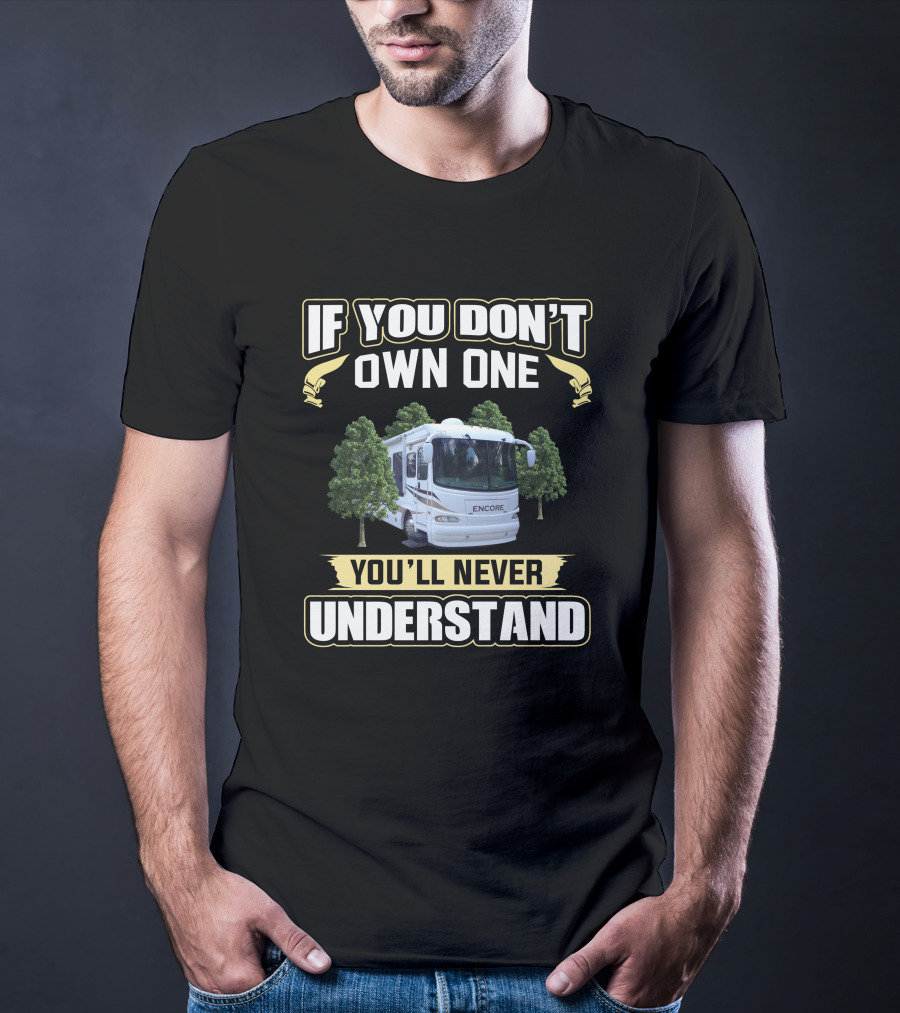 If You Don't Own One Encore You'll Never Understand T-Shirt