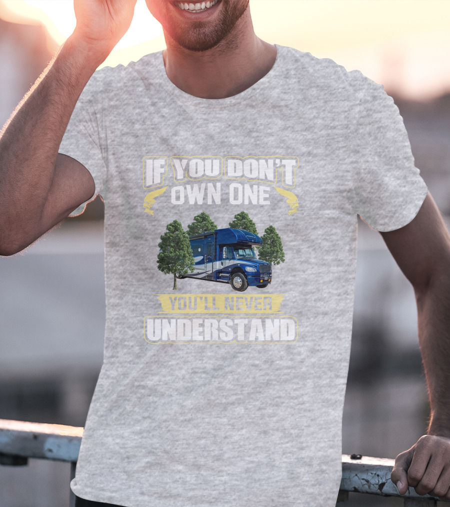 If You Don't Own One You'll Never Understand Motorhome Adventure T-Shirt