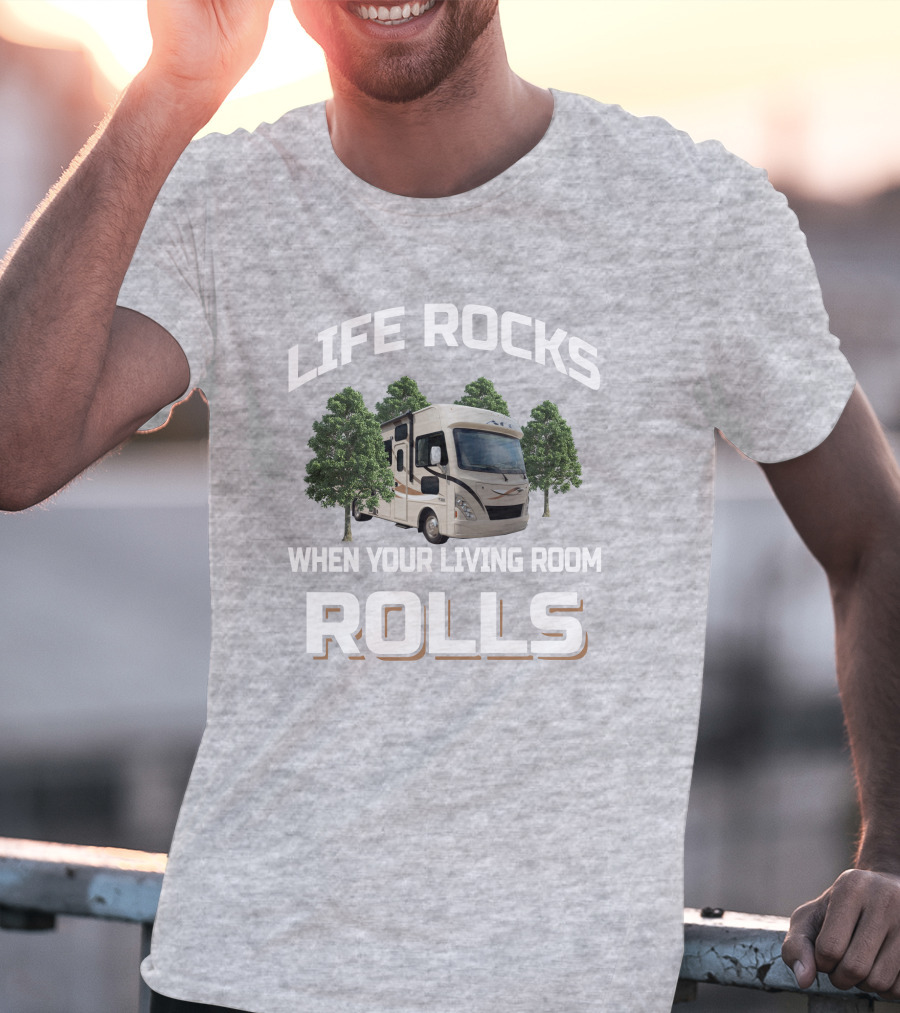 LIFE ROCKS WHEN YOUR LIVING ROOM ROLLS Thor ACE RV Camper Adventure T-Shirt
