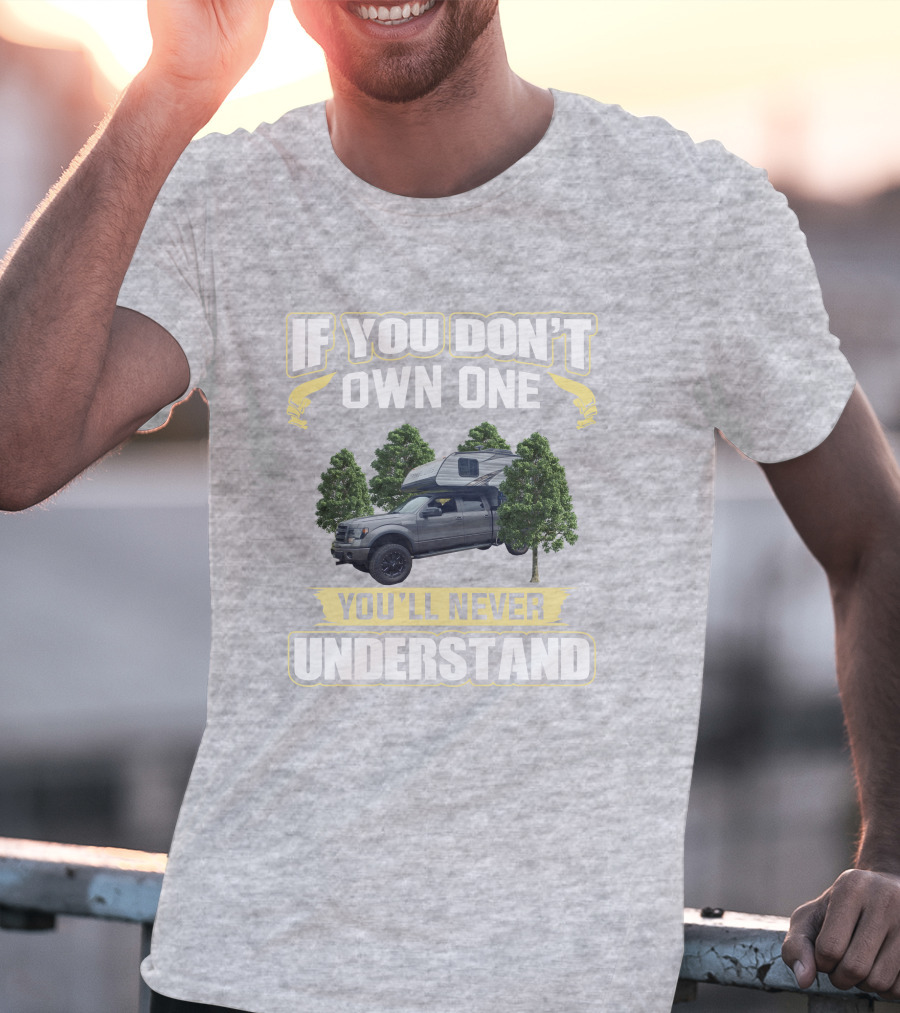 If You Don't Own One You'll Never Understand Travel Lite Truck Camper T-Shirt