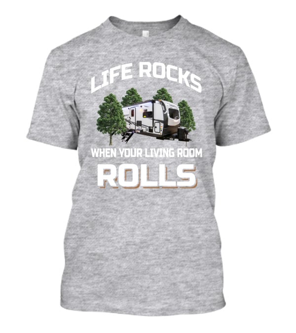 LIFE ROCKS WHEN YOUR LIVING ROOM ROLLS Forest River Flagstaff 26FKBS T-Shirt