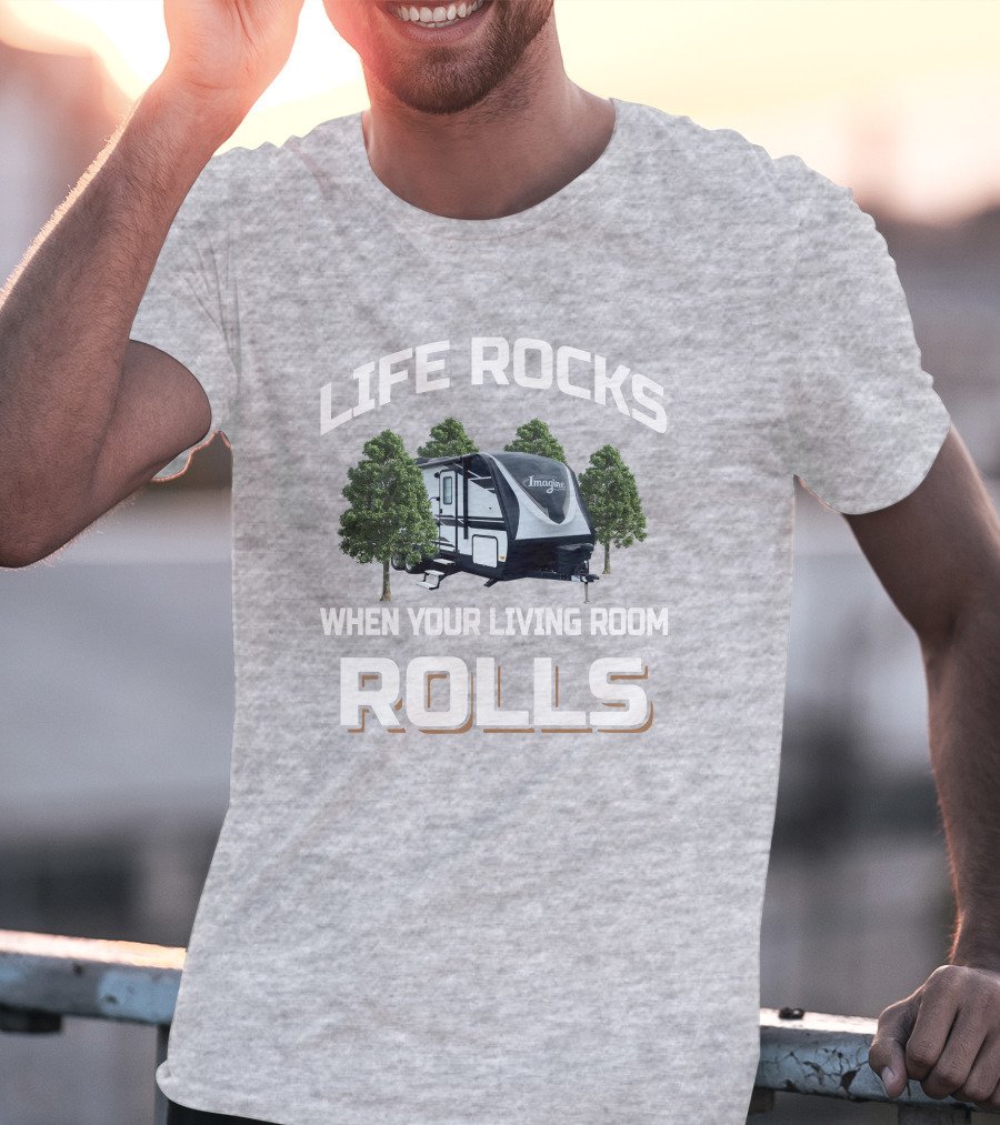 Life Rocks When Your Living Room Rolls Imagine Trailer T-Shirt