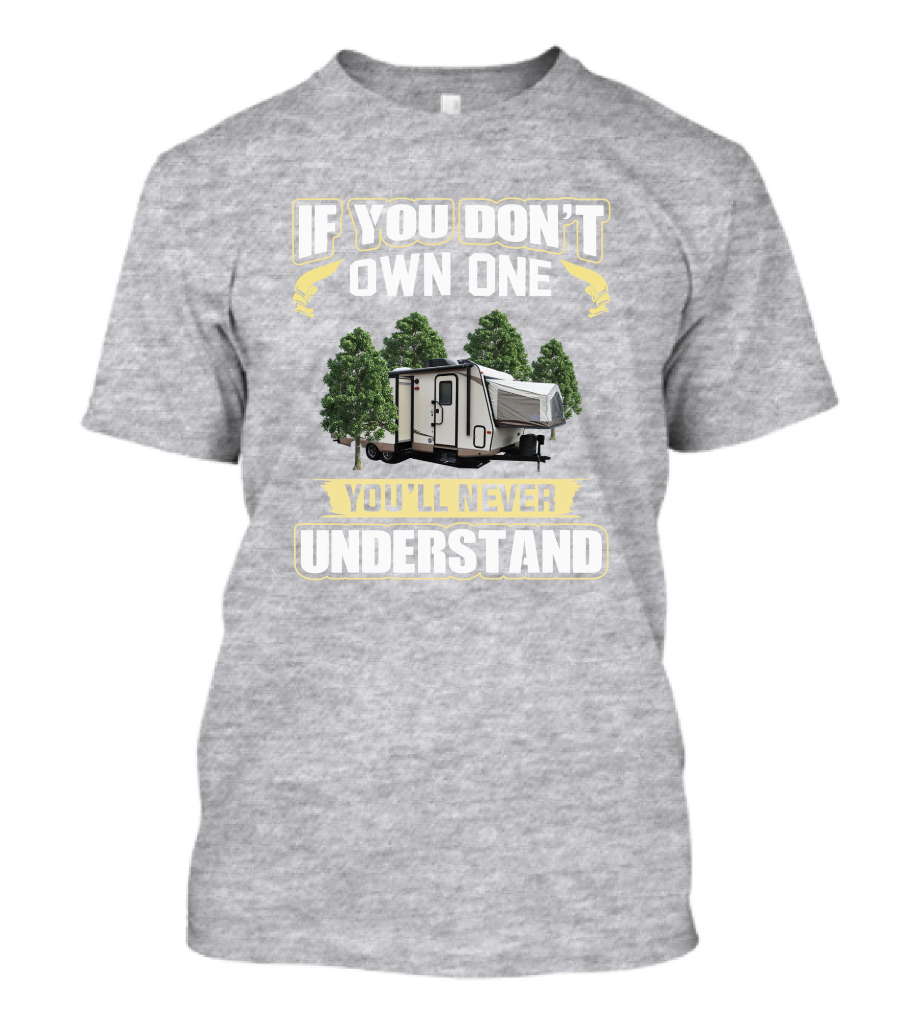 If You Don't Own One Rockwood Roo 23ikss You'll Never Understand Camper T-Shirt