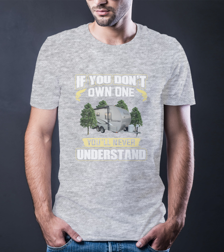 If You Don't Own One You'll Never Understand Camp Lite Livin Lite T-Shirt