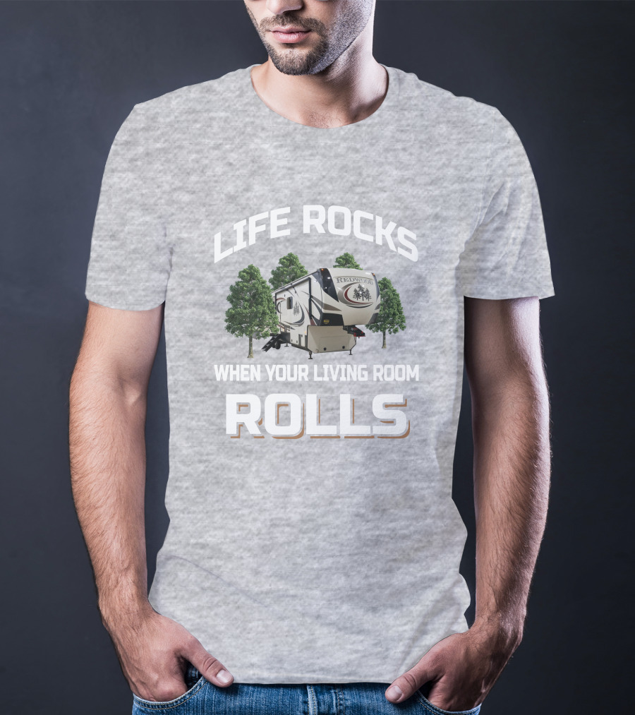 LIFE ROCKS WHEN YOUR LIVING ROOM ROLLS REDWOOD 3901 T-Shirt