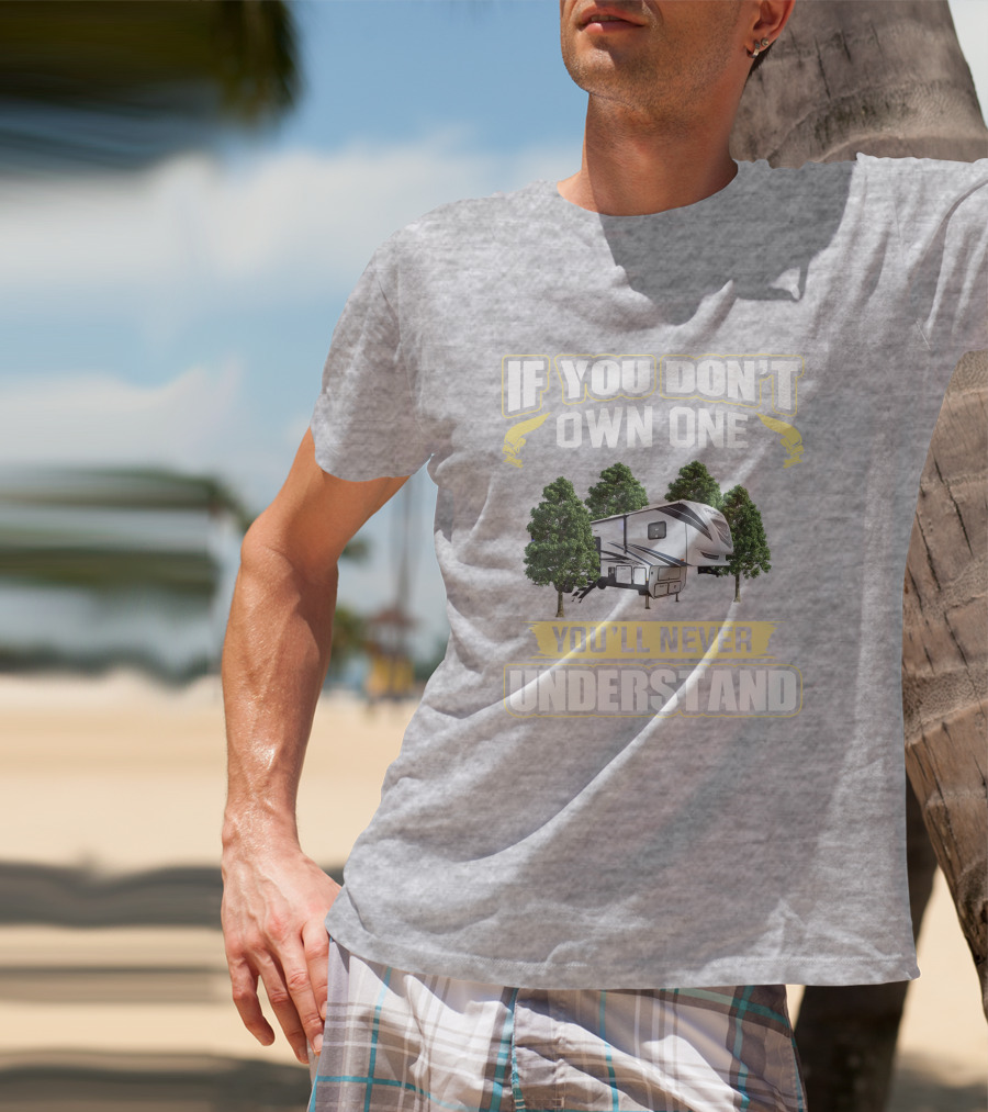 If You Don't Own One You'll Never Understand Camper Trailer Forest Adventure T-Shirt
