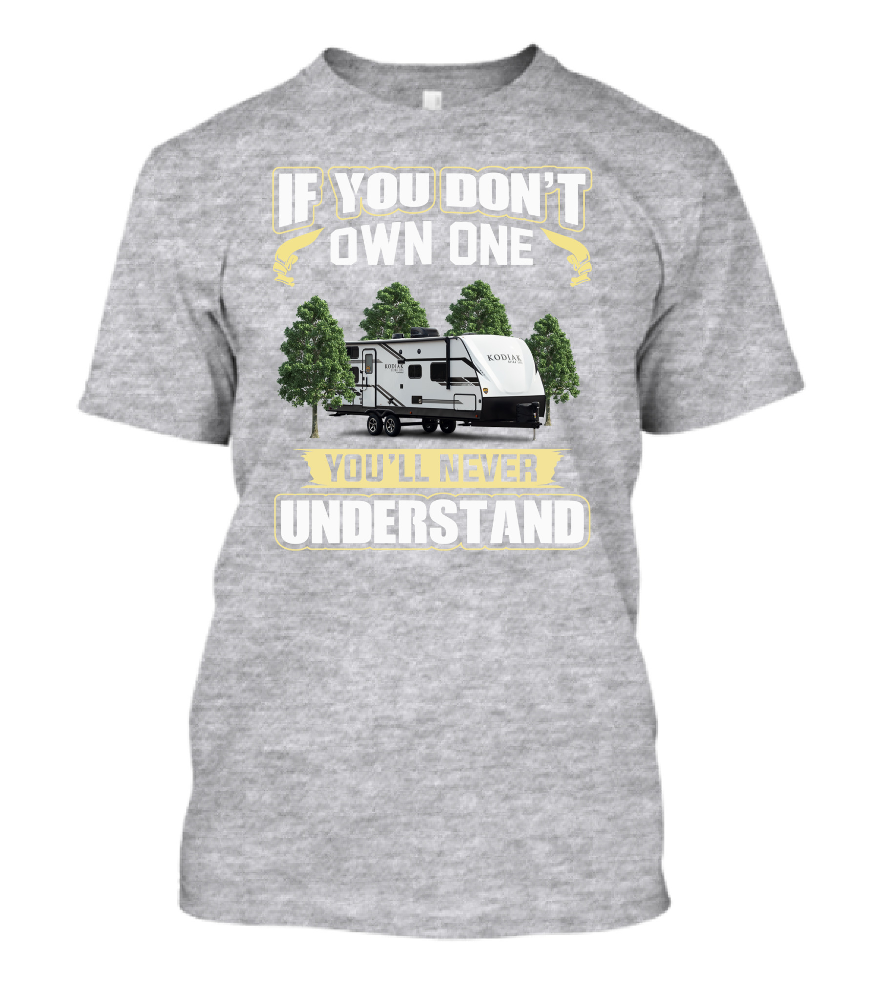 If You Don’t Own One You’ll Never Understand Kodiak T-Shirt