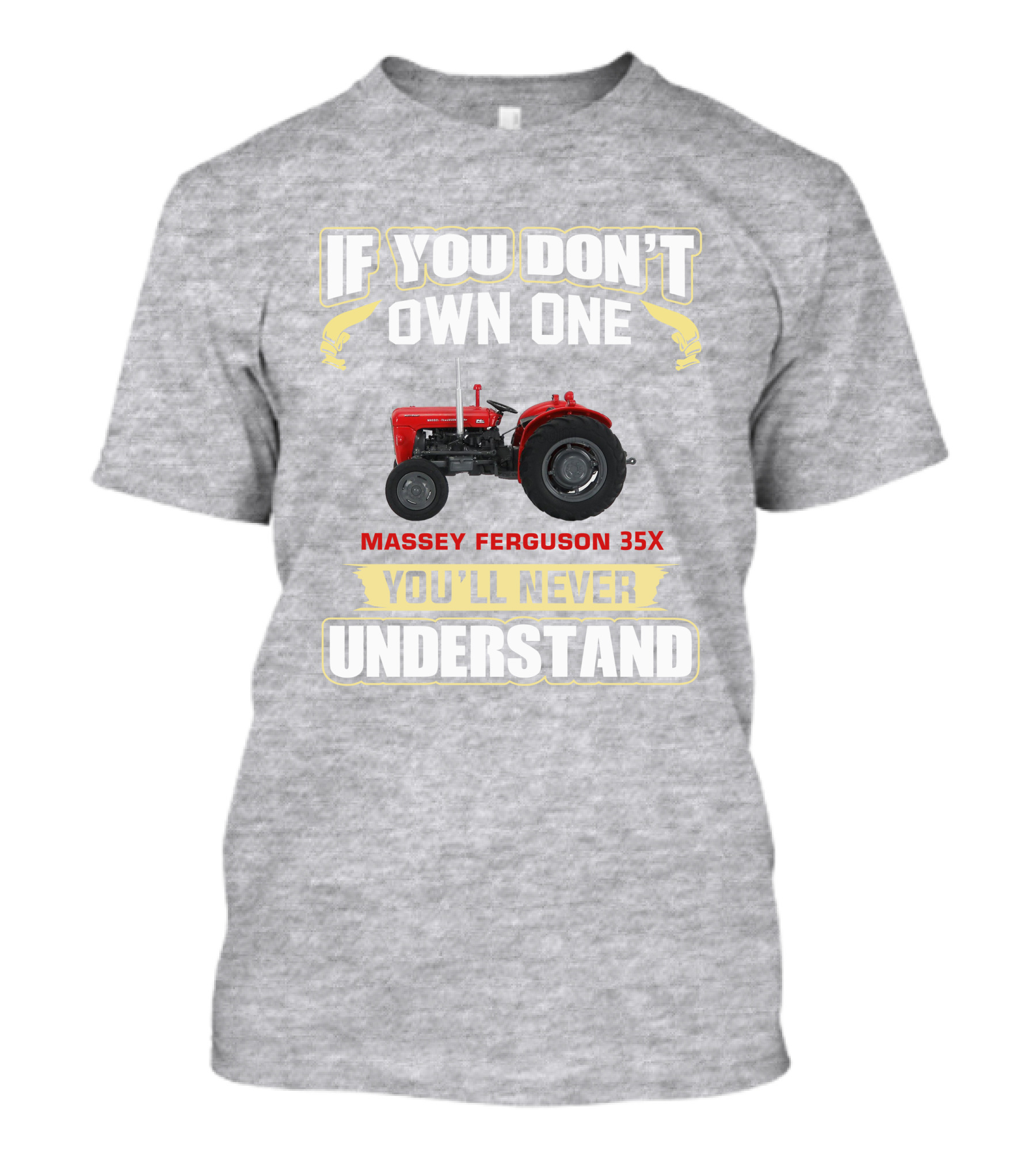 If You Don't Own One Massey Ferguson 35X You'll Never Understand T-Shirt
