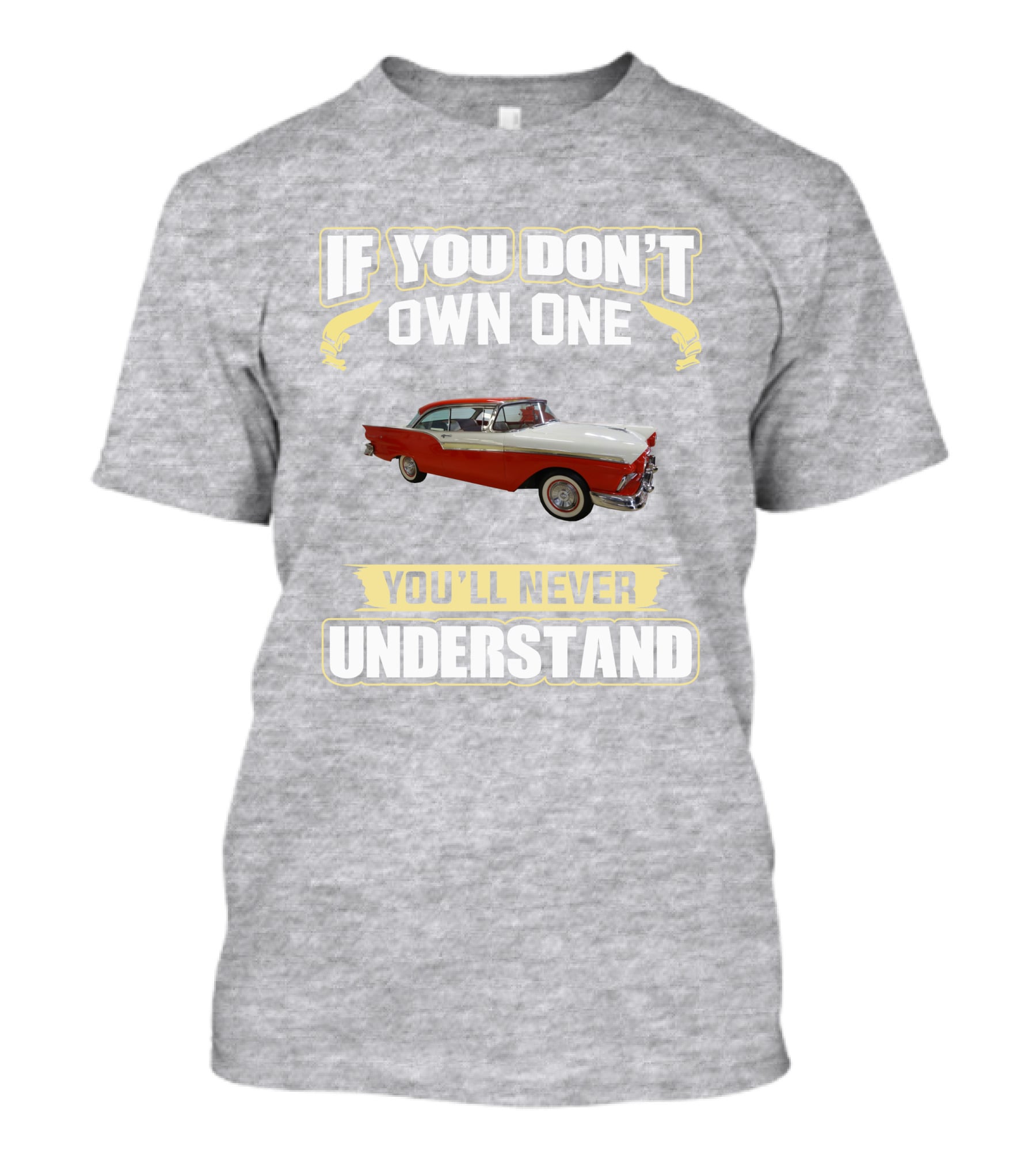 If You Don't Own One 1957 Fairlane You'll Never Understand T-Shirt