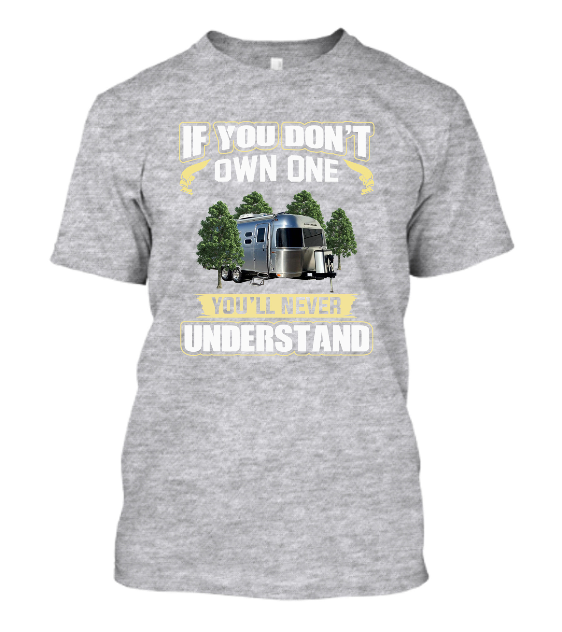 If You Don't Own One You'll Never Understand Airstream 23cb T-Shirt