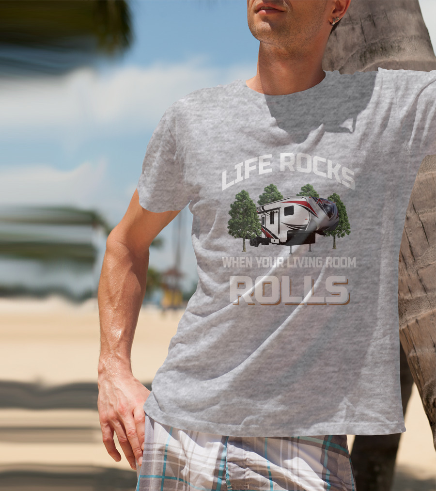 Life Rocks When Your Living Room Rolls Attitude Toy Hauler T-Shirt
