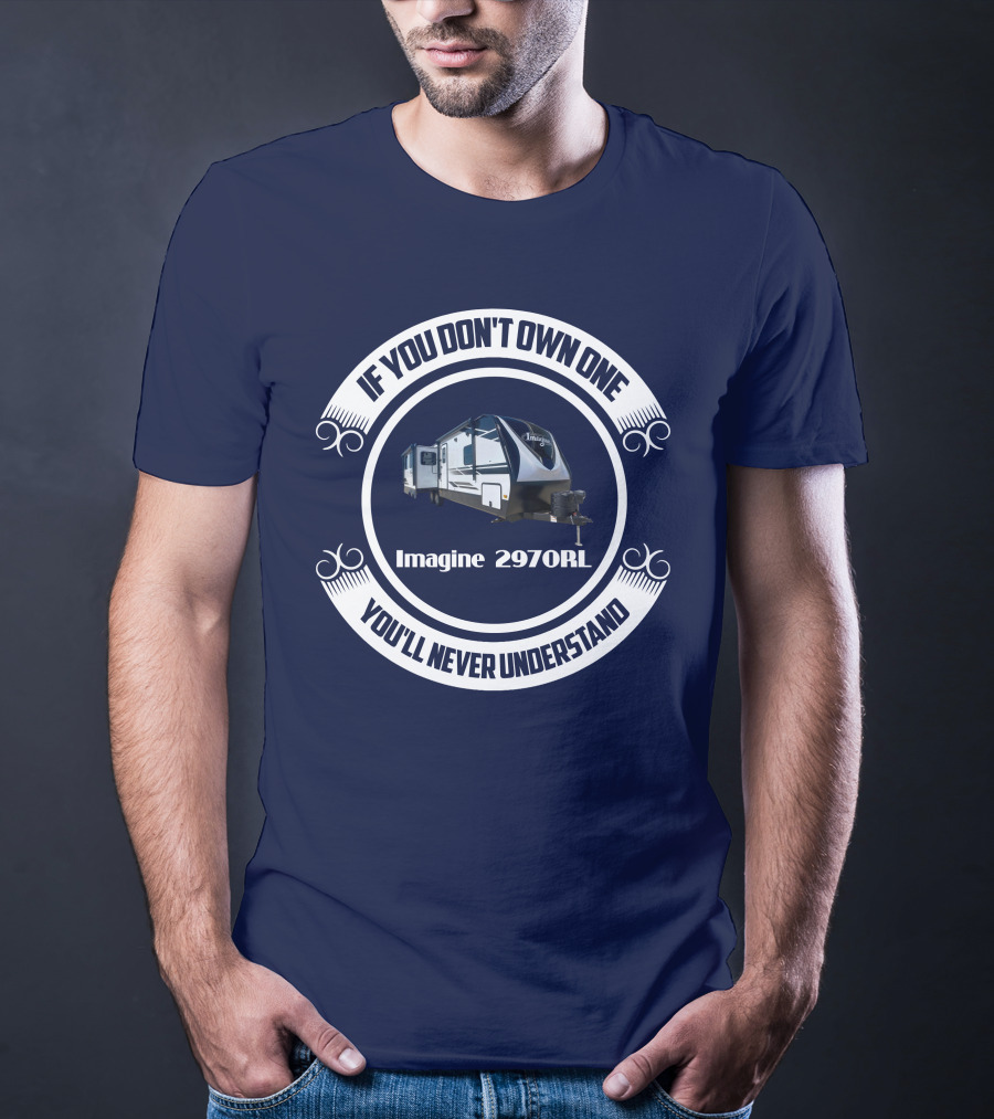 If You Don't Own One Imagine 2970RL You'll Never Understand T-Shirt