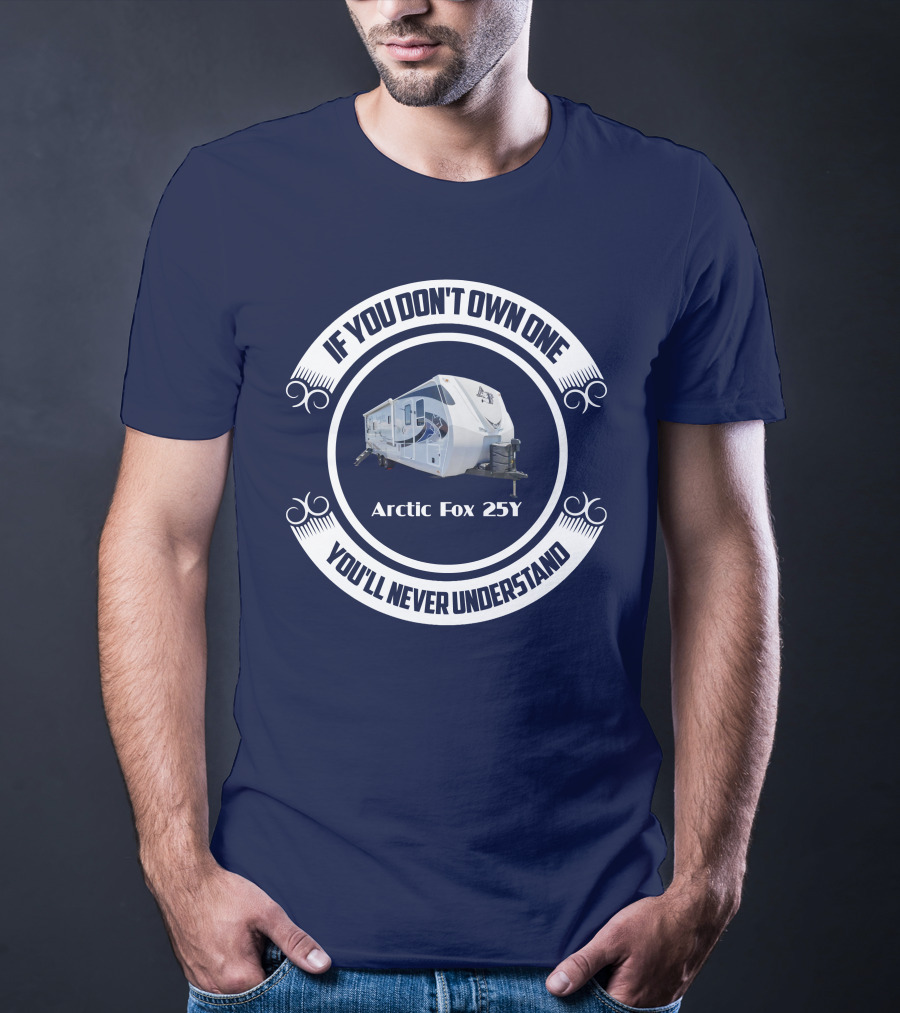IF YOU DON'T OWN ONE YOU'LL NEVER UNDERSTAND Arctic Fox 25Y T-Shirt