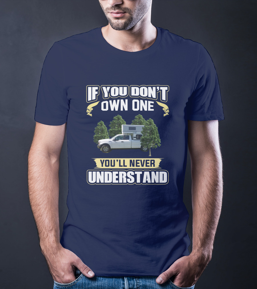 If You Don't Own One You'll Never Understand FMC Camper T-Shirt