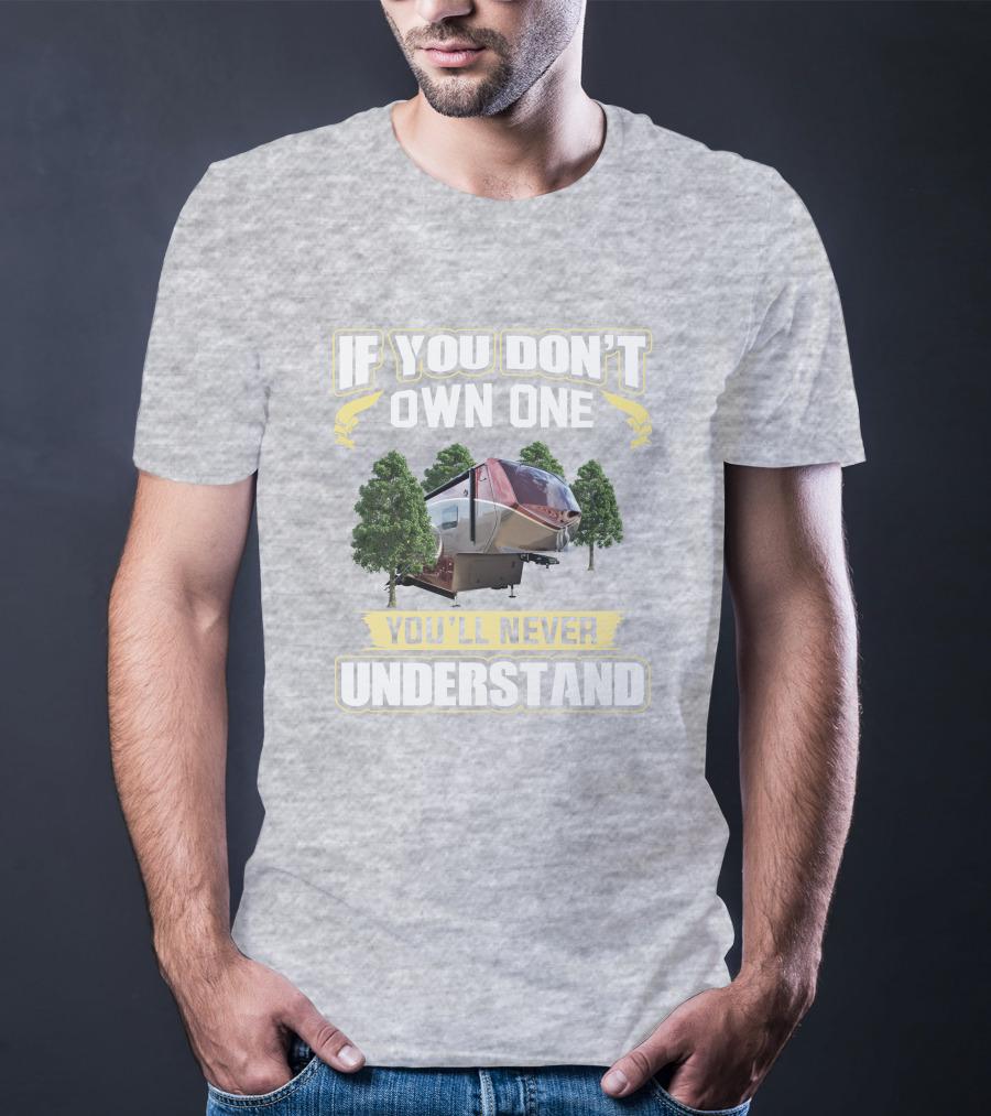 If You Don't Own One You'll Never Understand Luxe 5th Wheel T-Shirt