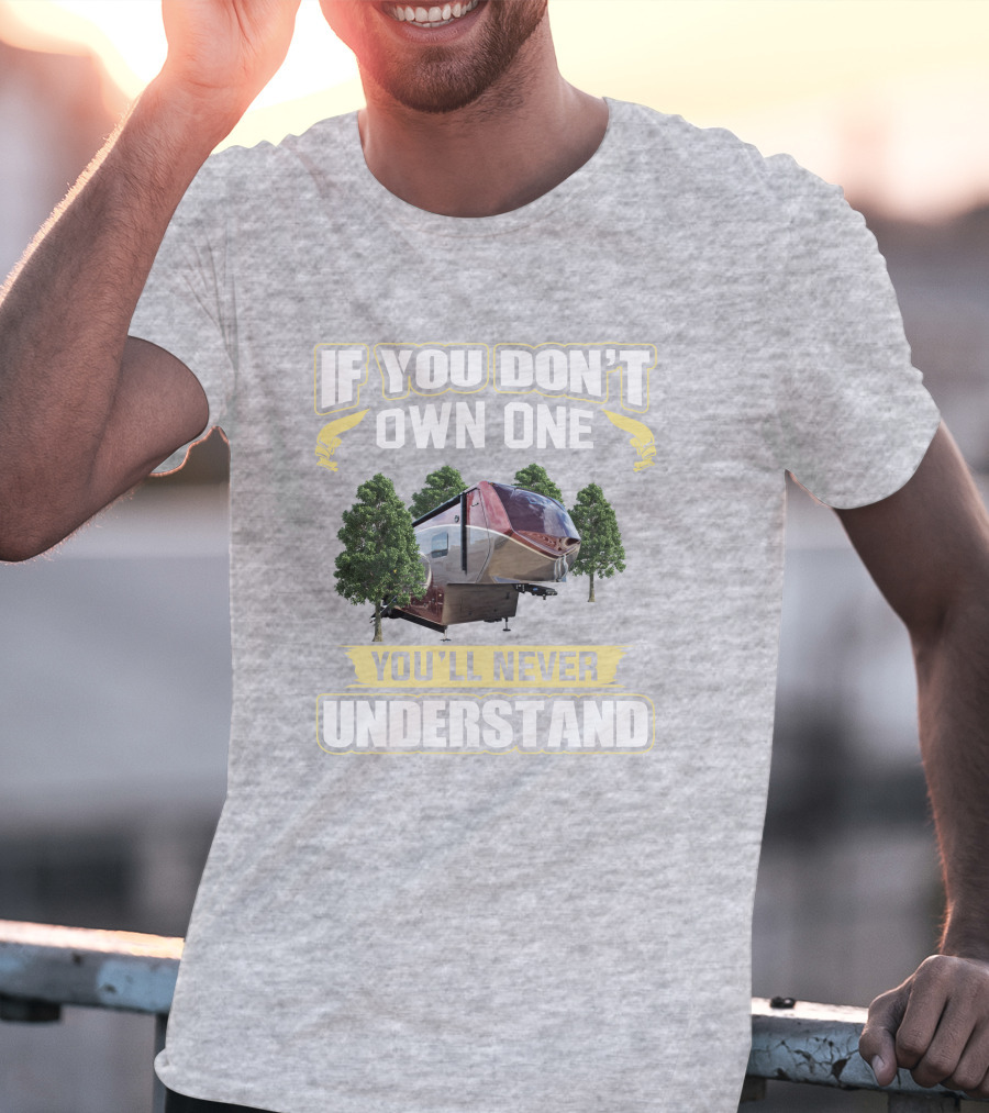 If You Don't Own One You'll Never Understand Luxe 5th Wheel T-Shirt