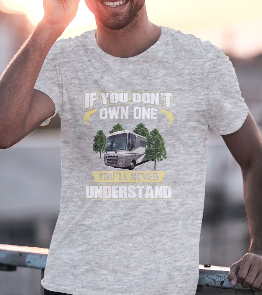 If You Don't Own One You'll Never Understand Pace Arrow RV T-Shirt