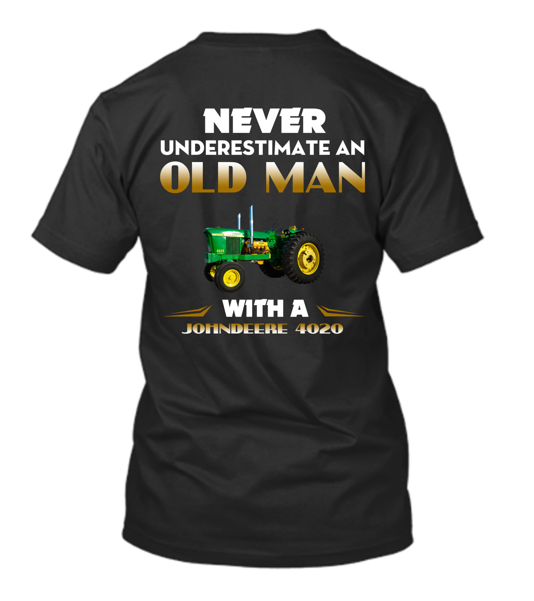 NEVER UNDERESTIMATE AN OLD MAN WITH A JOHNDEERE 4020 T-Shirt