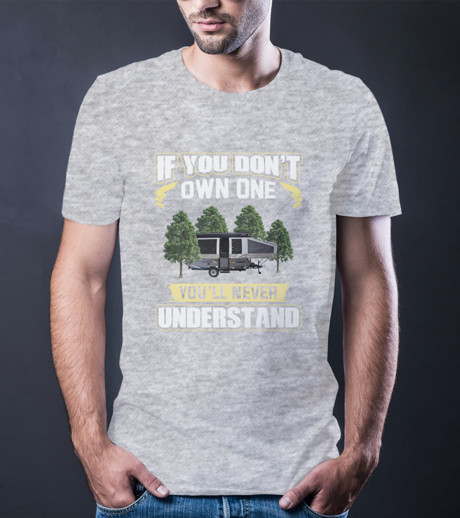 If You Don't Own One You'll Never Understand Popup Camper With Trees T-Shirt