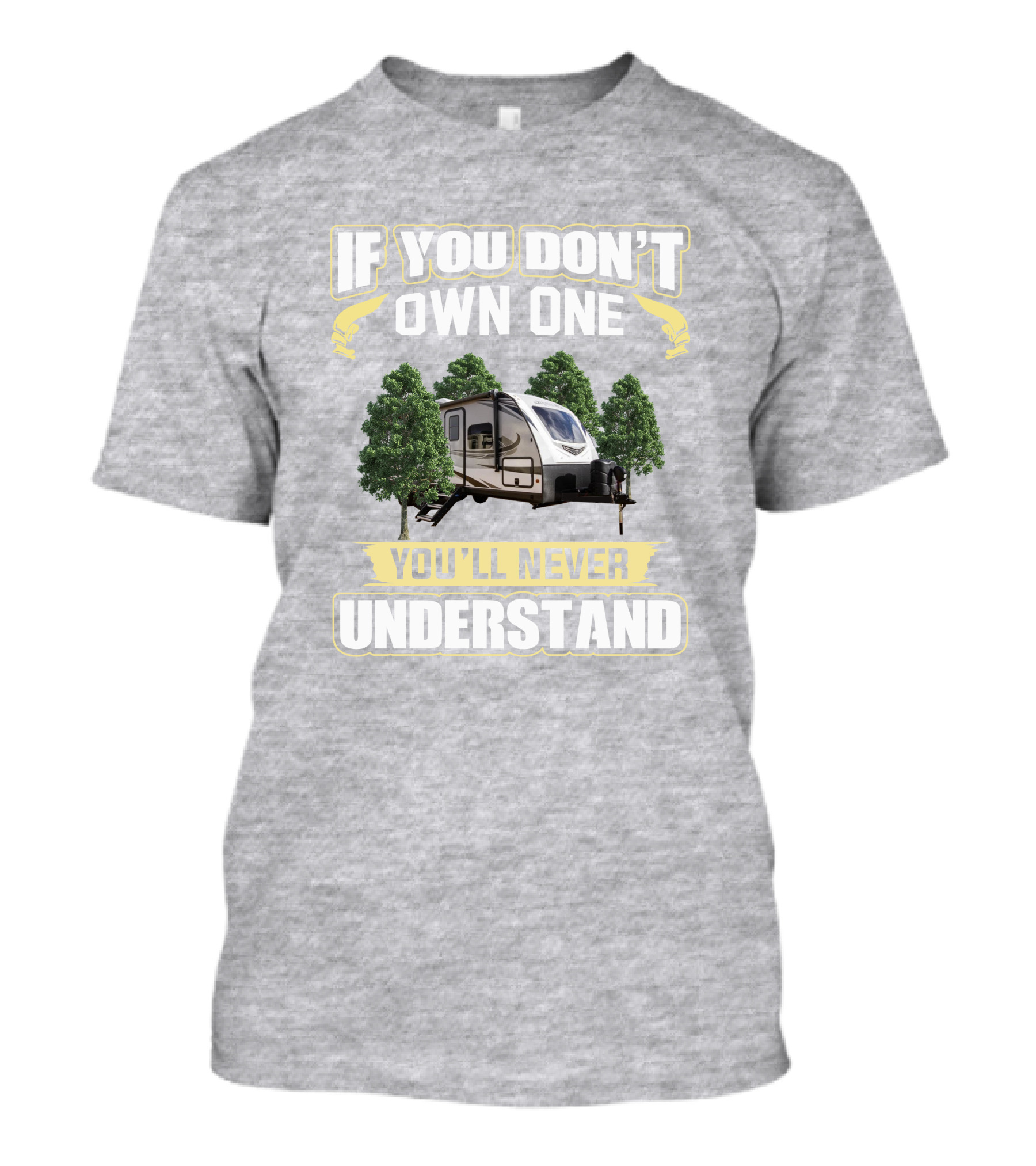 If You Don't Own One You'll Never Understand White Hawk 24mbh Camper T-Shirt