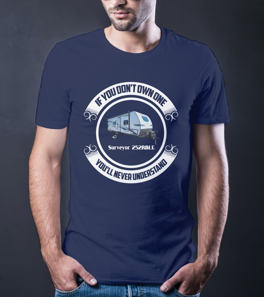 If You Don't Own One You'll Never Understand Surveyor 252RBLE T-Shirt