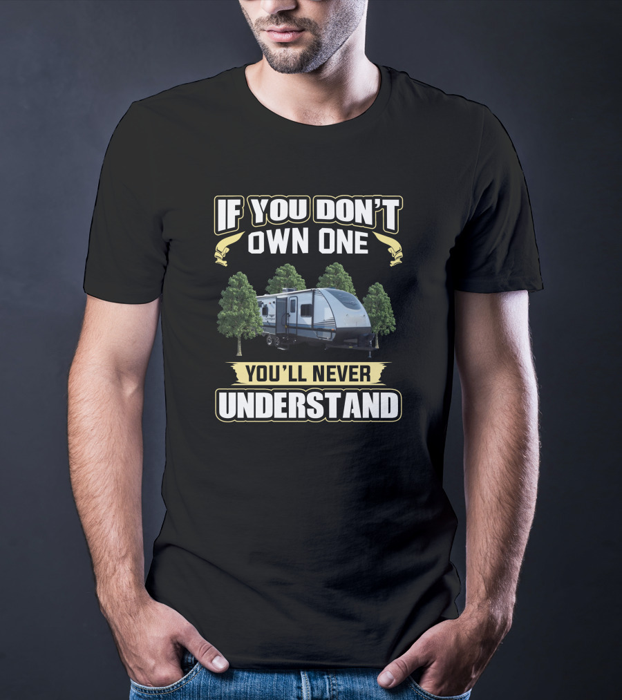 If You Don't Own One You'll Never Understand Forest River Surveyor T-Shirt