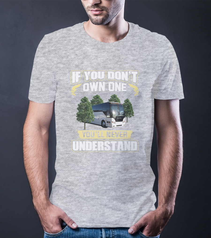 If You Don't Own A Prevost Bus You'll Never Understand T-Shirt