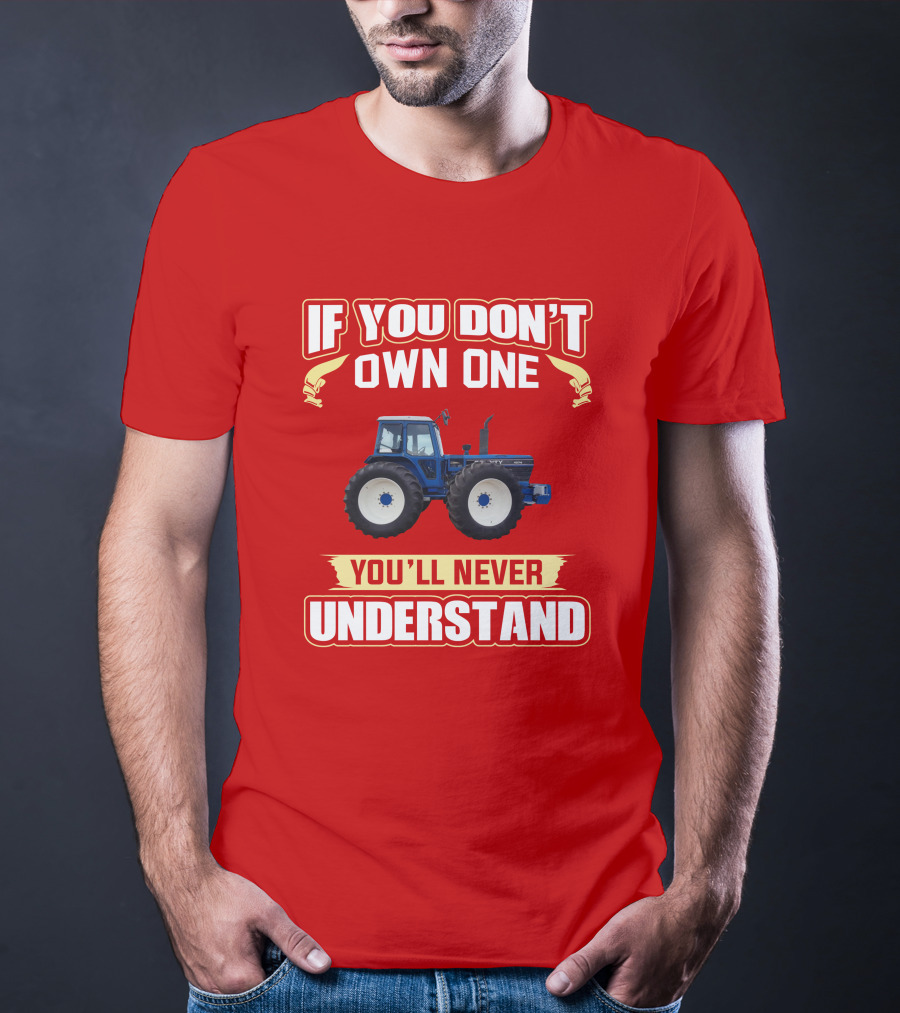 If You Don't Own One You'll Never Understand County Tractor T-Shirt