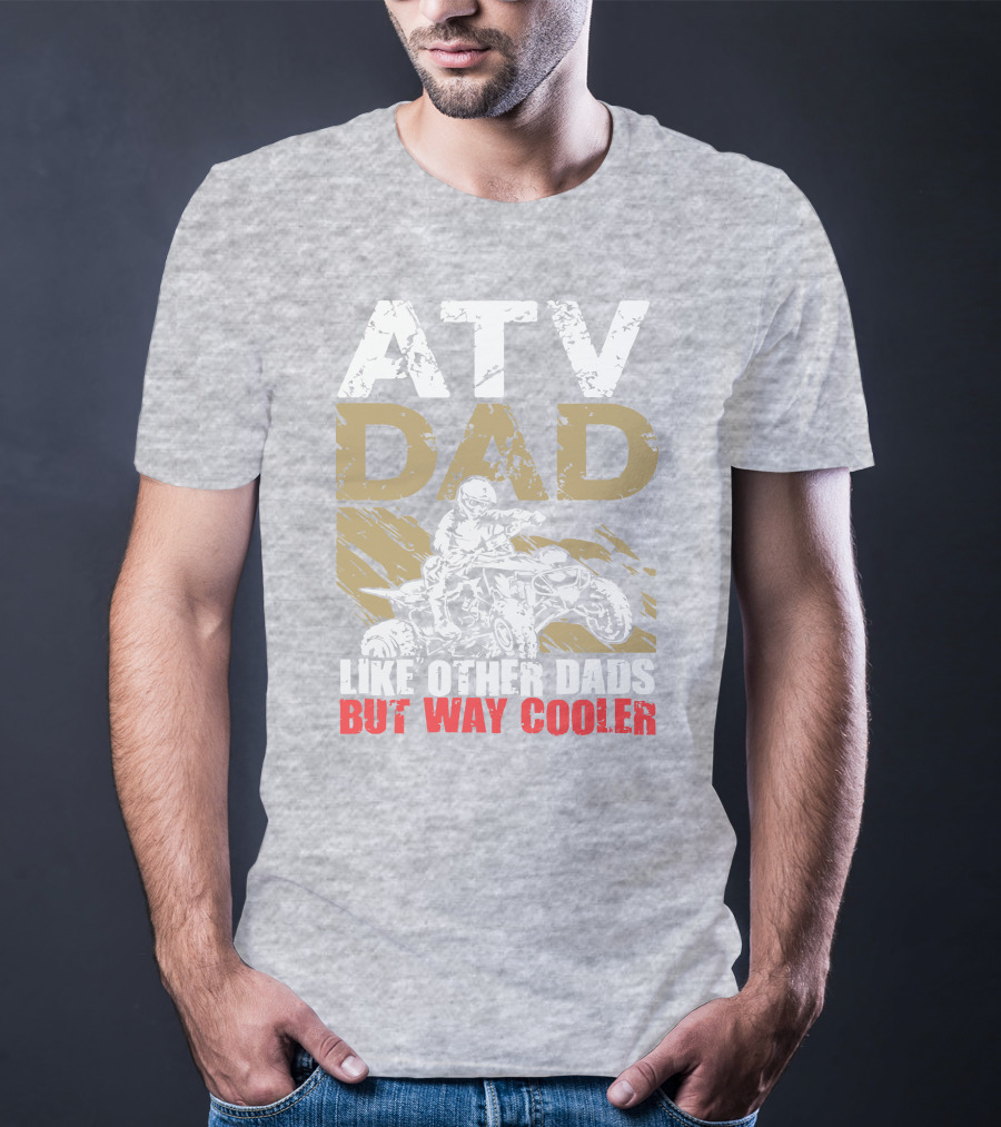 ATV Dad Like Other Dads But Way Cooler T-Shirt