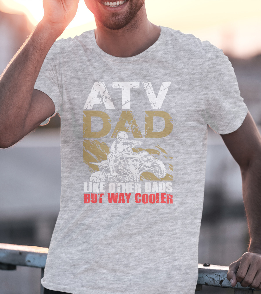 ATV Dad Like Other Dads But Way Cooler T-Shirt