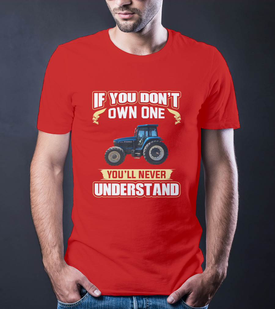 If You Don't Own One Ford You'll Never Understand T-Shirt