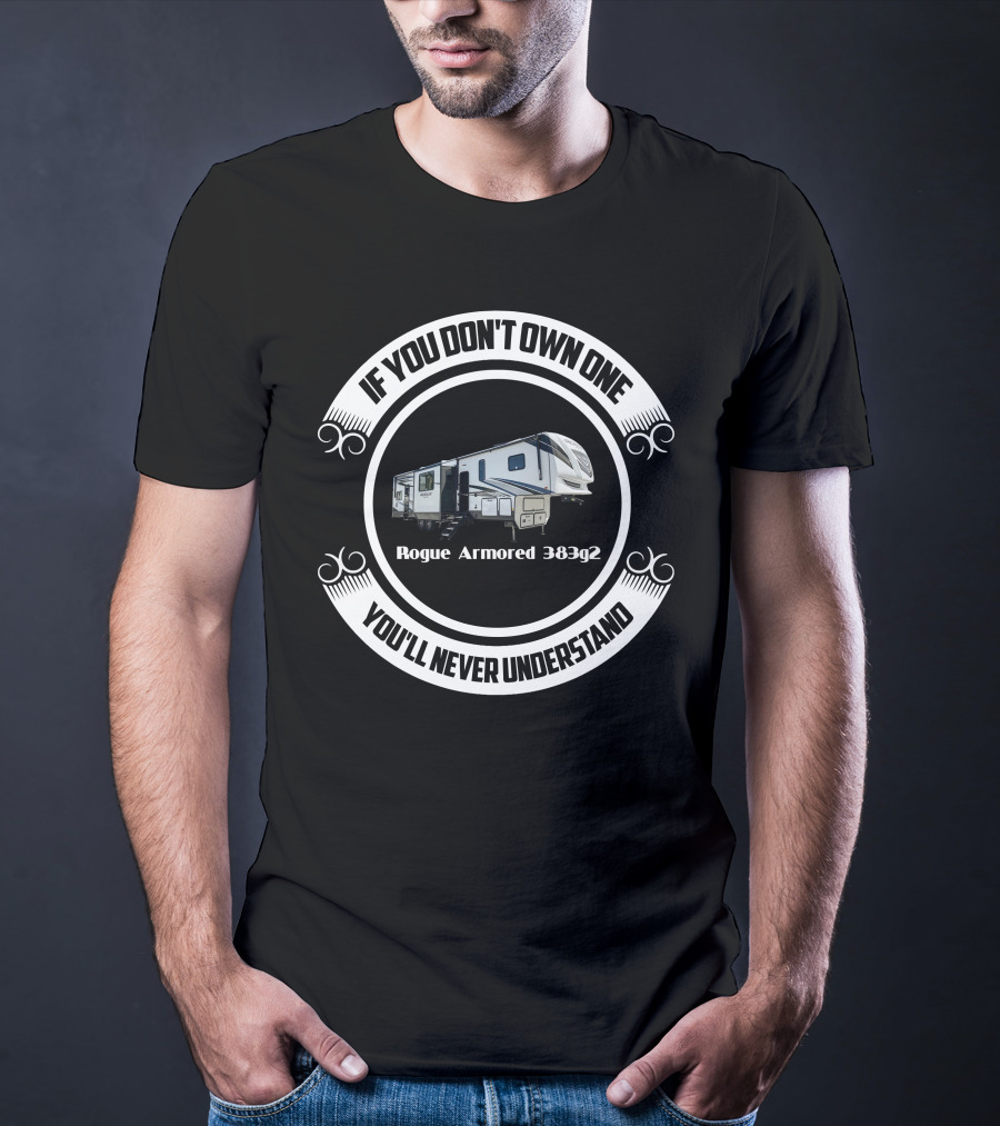 If You Don't Own One You'll Never Understand Rogue Armored 383g2 T-Shirt