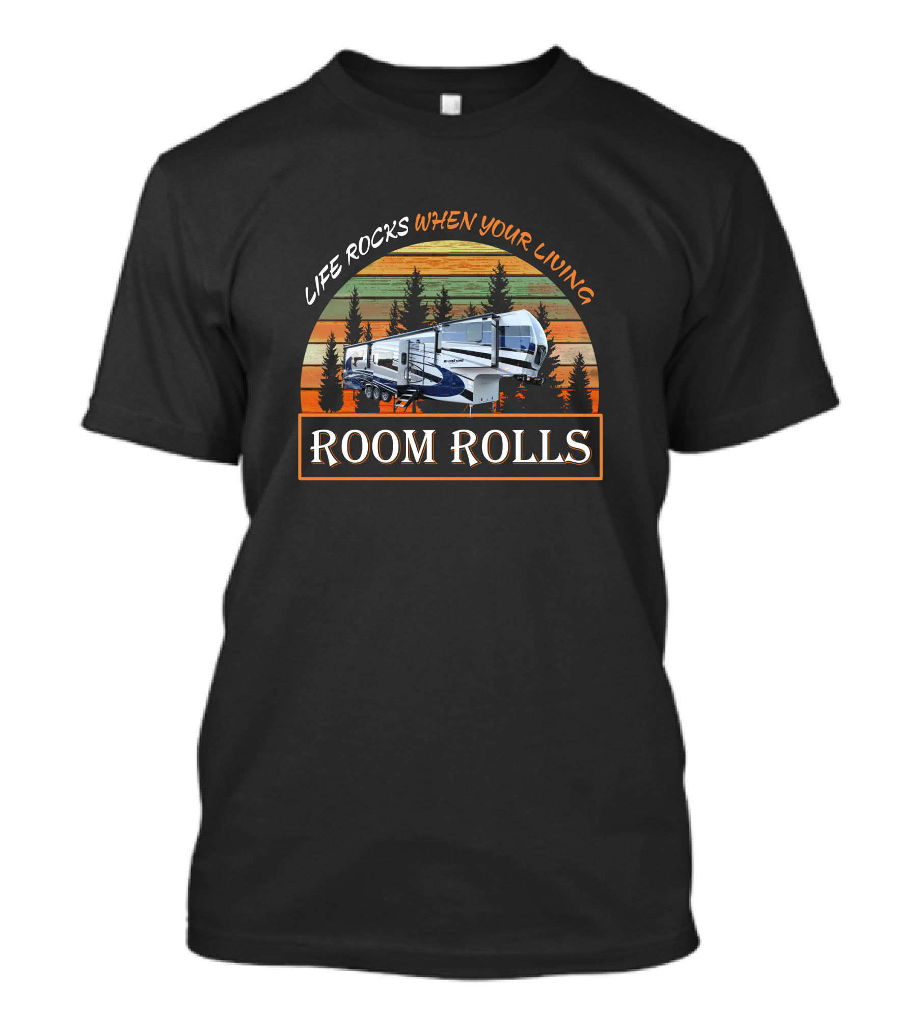 LIFE ROCKS WHEN YOUR LIVING ROOM ROLLS Riverstone 42FSKG Camping RV Forest Stripes T-Shirt