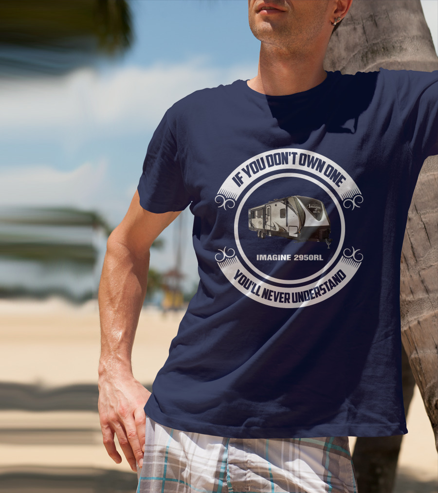 IF YOU DON'T OWN ONE YOU'LL NEVER UNDERSTAND IMAGINE 2950RL T-Shirt
