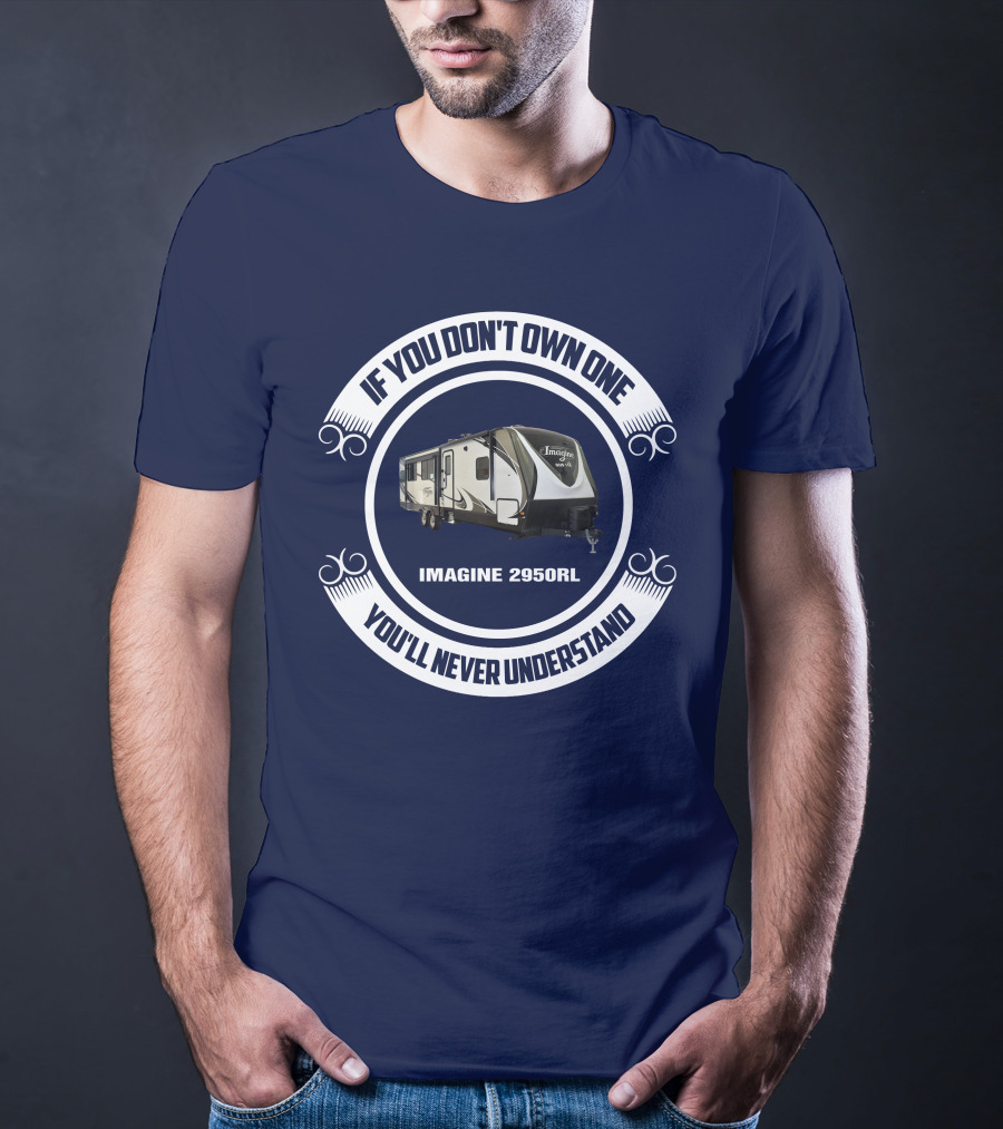 IF YOU DON'T OWN ONE YOU'LL NEVER UNDERSTAND IMAGINE 2950RL T-Shirt