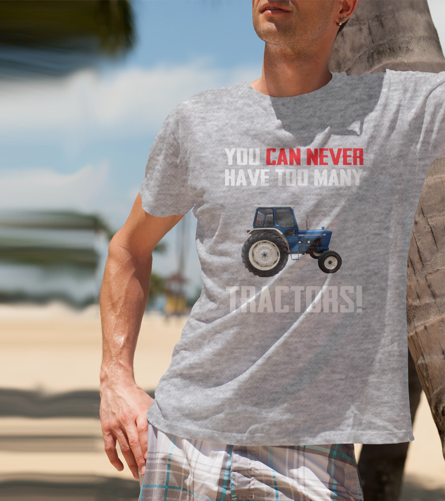 You Can Never Have Too Many Ford 4000 Tractors T-Shirt