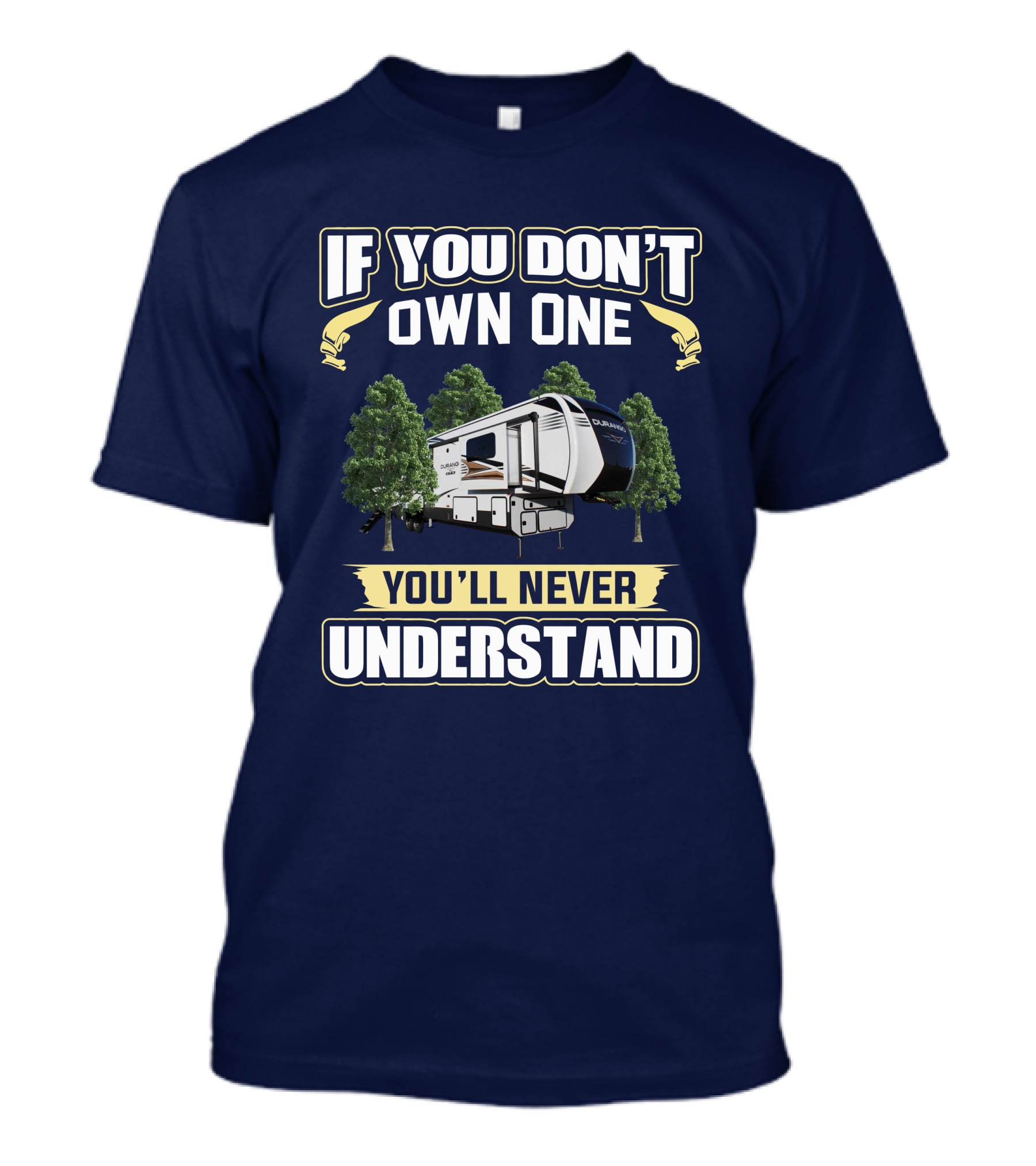 If You Don’t Own One You’ll Never Understand KZ Durango Gold 383RLT T-Shirt