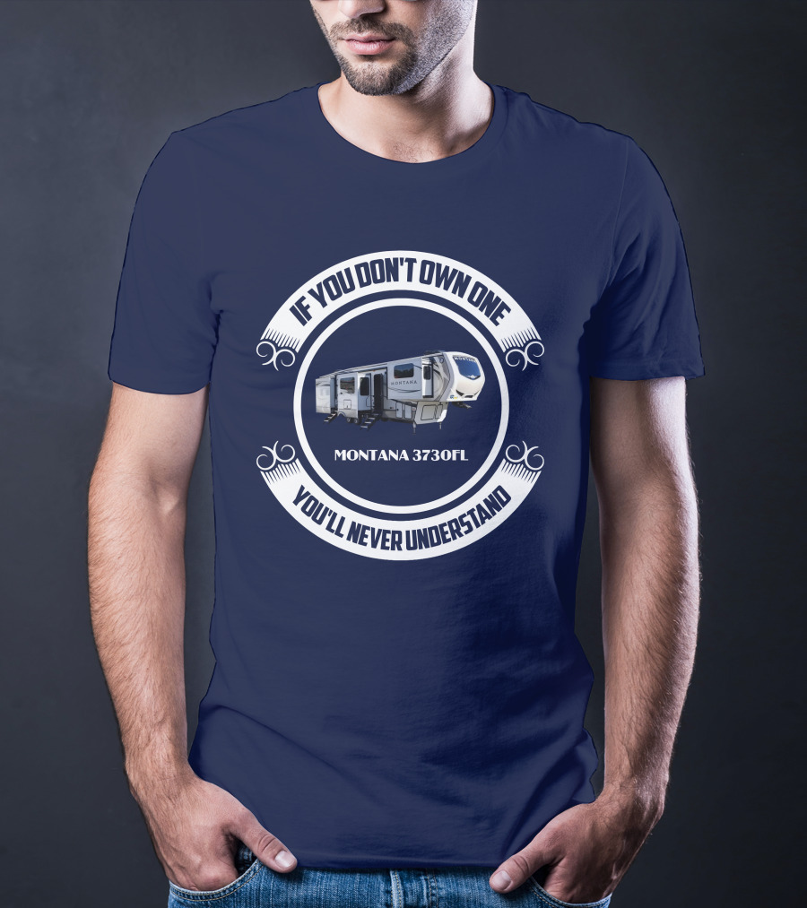 If You Don't Own One Montana 3730Fl You'll Never Understand T-Shirt